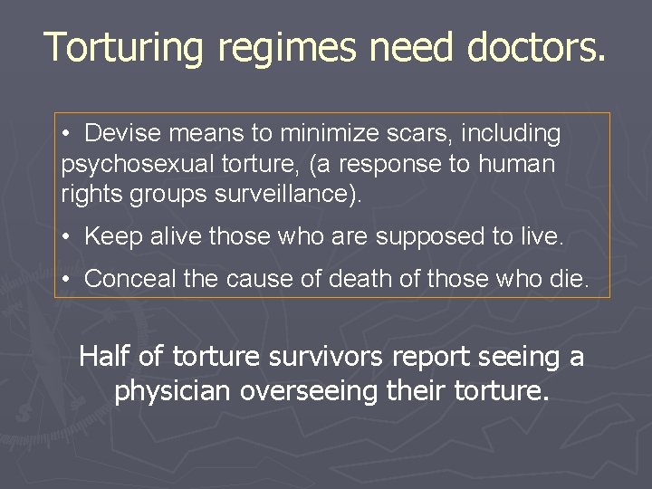 Torturing regimes need doctors. • Devise means to minimize scars, including psychosexual torture, (a