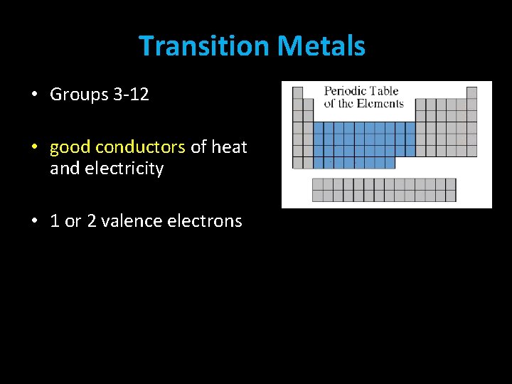 Transition Metals • Groups 3 -12 • good conductors of heat and electricity •