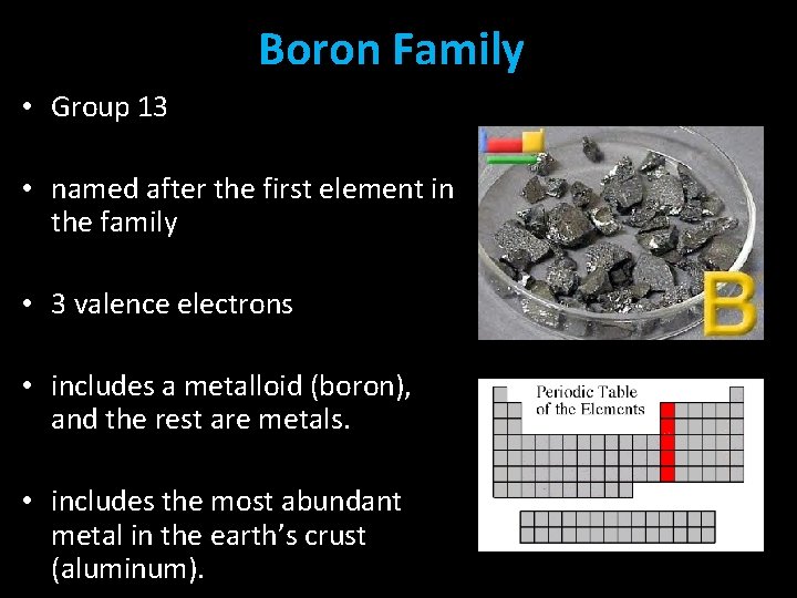 Boron Family • Group 13 • named after the first element in the family
