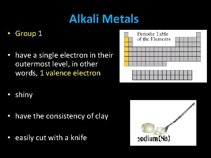 Alkali Metals • Group 1 • have a single electron in their outermost level,