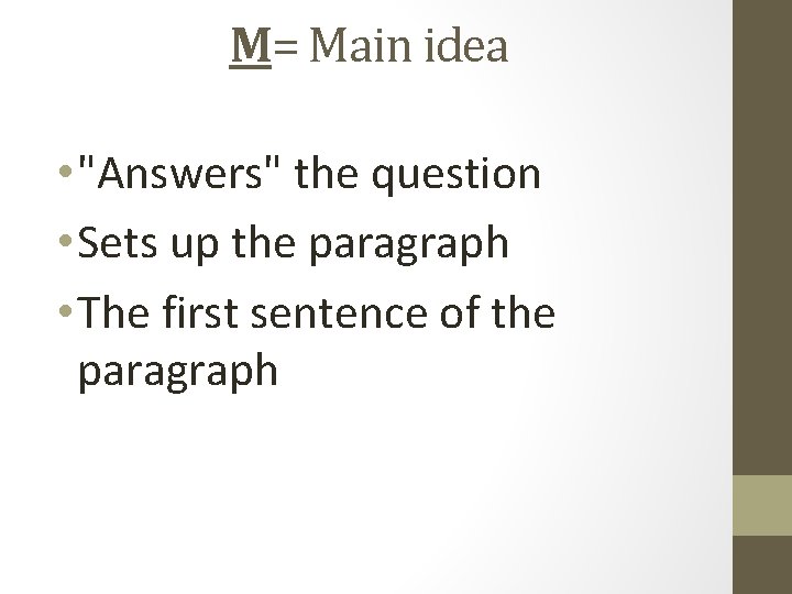 M= Main idea • "Answers" the question • Sets up the paragraph • The