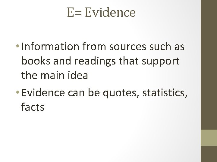 E= Evidence • Information from sources such as books and readings that support the