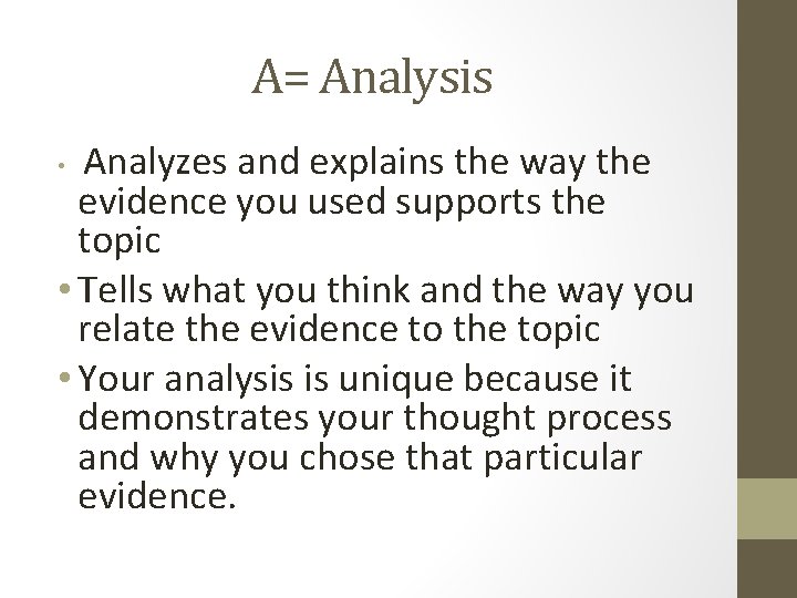 A= Analysis Analyzes and explains the way the evidence you used supports the topic