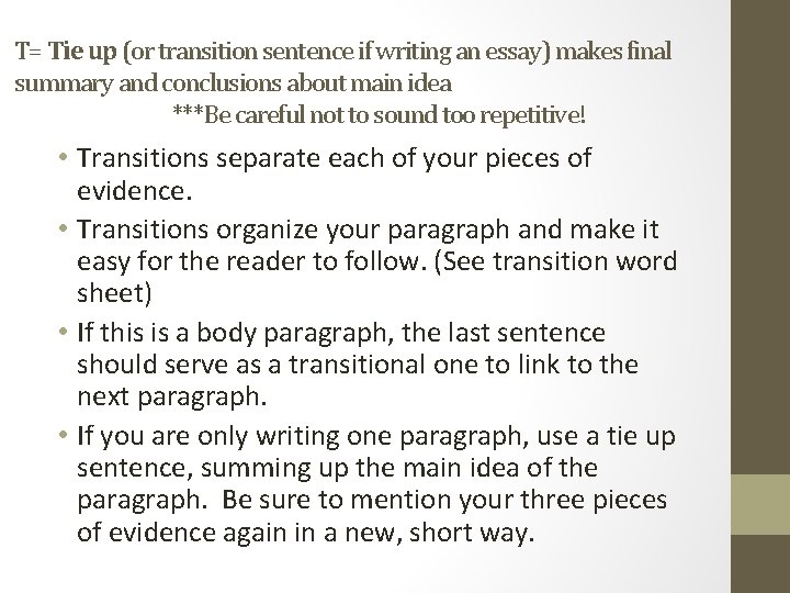 T= Tie up (or transition sentence if writing an essay) makes final summary and