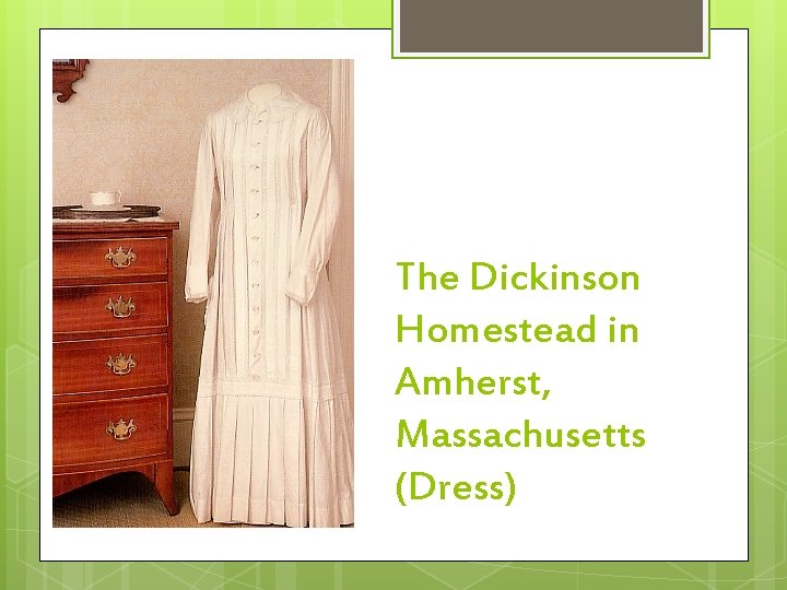 The Dickinson Homestead in Amherst, Massachusetts (Dress) 