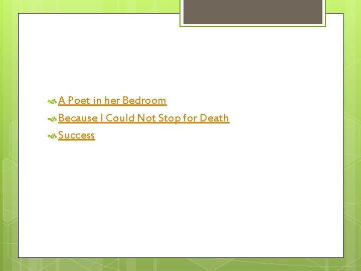  A Poet in her Bedroom Because I Could Not Stop for Death Success