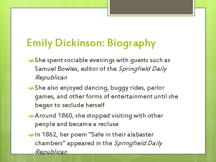 Emily Dickinson: Biography She spent sociable evenings with guests such as Samuel Bowles, editor