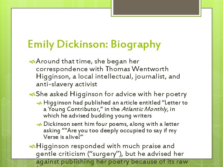 Emily Dickinson: Biography Around that time, she began her correspondence with Thomas Wentworth Higginson,