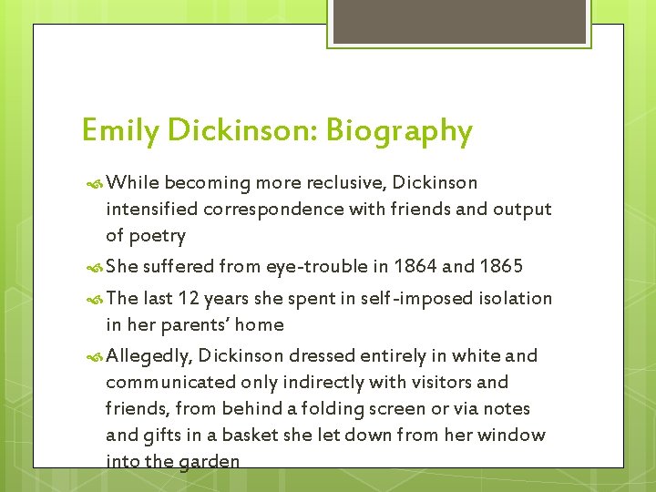 Emily Dickinson: Biography While becoming more reclusive, Dickinson intensified correspondence with friends and output