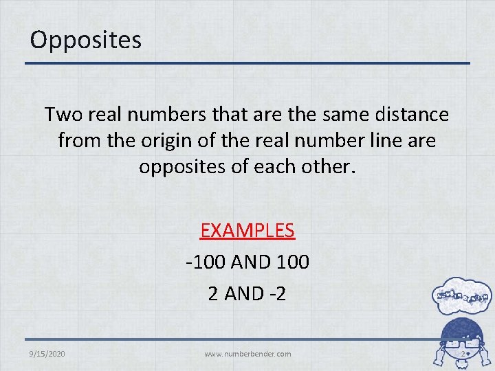 Opposites Two real numbers that are the same distance from the origin of the