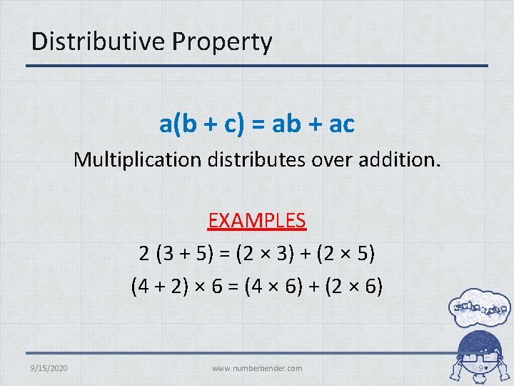 Distributive Property a(b + c) = ab + ac Multiplication distributes over addition. EXAMPLES