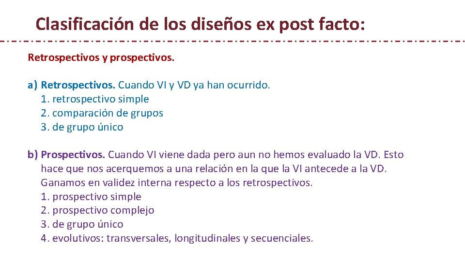 Clasificación de los diseños ex post facto: Retrospectivos y prospectivos. a) Retrospectivos. Cuando VI