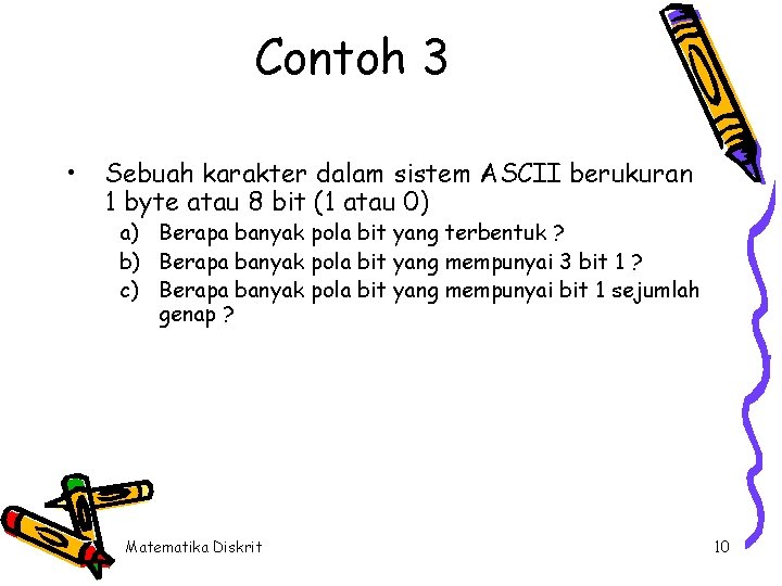 Contoh 3 • Sebuah karakter dalam sistem ASCII berukuran 1 byte atau 8 bit Contoh 3 • Sebuah karakter dalam sistem ASCII berukuran 1 byte atau 8 bit