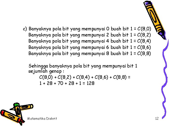 c) Banyaknya pola bit yang mempunyai 0 buah bit 1 = C(8, 0) Banyaknya c) Banyaknya pola bit yang mempunyai 0 buah bit 1 = C(8, 0) Banyaknya