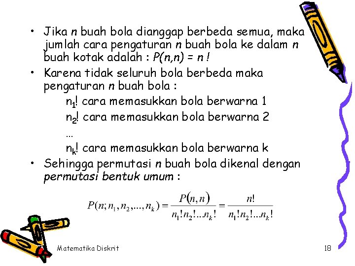  • Jika n buah bola dianggap berbeda semua, maka jumlah cara pengaturan n