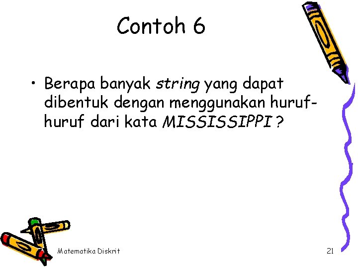 Contoh 6 • Berapa banyak string yang dapat dibentuk dengan menggunakan huruf dari kata