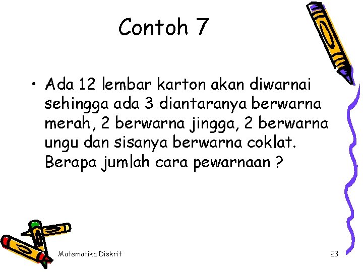 Contoh 7 • Ada 12 lembar karton akan diwarnai sehingga ada 3 diantaranya berwarna