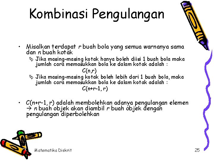 Kombinasi Pengulangan • Misalkan terdapat r buah bola yang semua warnanya sama dan n Kombinasi Pengulangan • Misalkan terdapat r buah bola yang semua warnanya sama dan n
