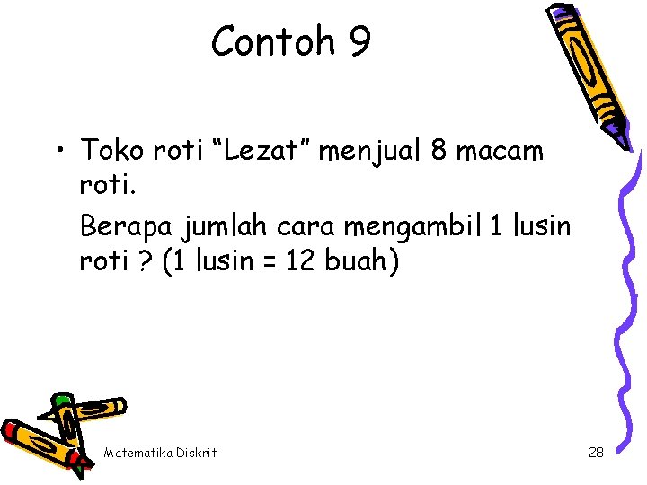 Contoh 9 • Toko roti “Lezat” menjual 8 macam roti. Berapa jumlah cara mengambil Contoh 9 • Toko roti “Lezat” menjual 8 macam roti. Berapa jumlah cara mengambil