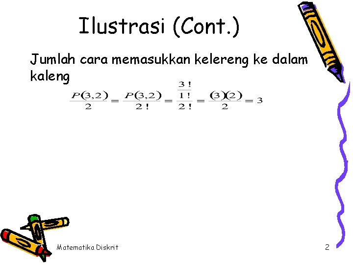 Ilustrasi (Cont. ) Jumlah cara memasukkan kelereng ke dalam kaleng Matematika Diskrit 2 