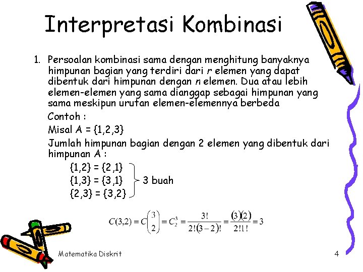 Interpretasi Kombinasi 1. Persoalan kombinasi sama dengan menghitung banyaknya himpunan bagian yang terdiri dari