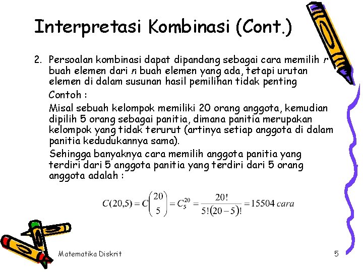 Interpretasi Kombinasi (Cont. ) 2. Persoalan kombinasi dapat dipandang sebagai cara memilih r buah