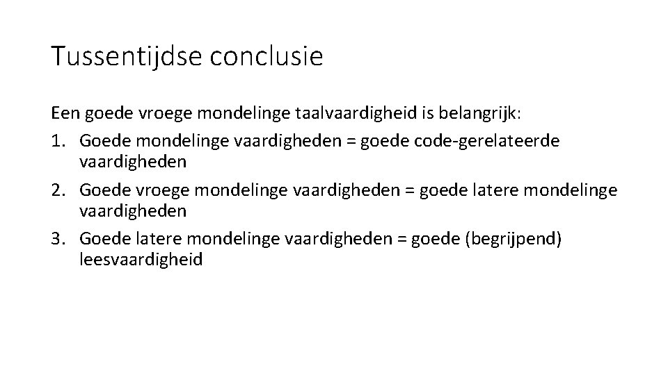 Tussentijdse conclusie Een goede vroege mondelinge taalvaardigheid is belangrijk: 1. Goede mondelinge vaardigheden =