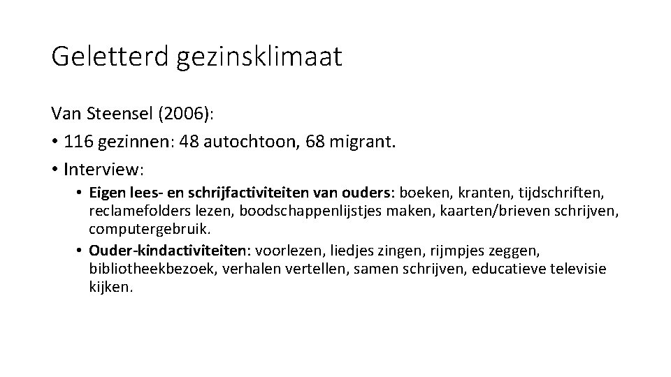 Geletterd gezinsklimaat Van Steensel (2006): • 116 gezinnen: 48 autochtoon, 68 migrant. • Interview: