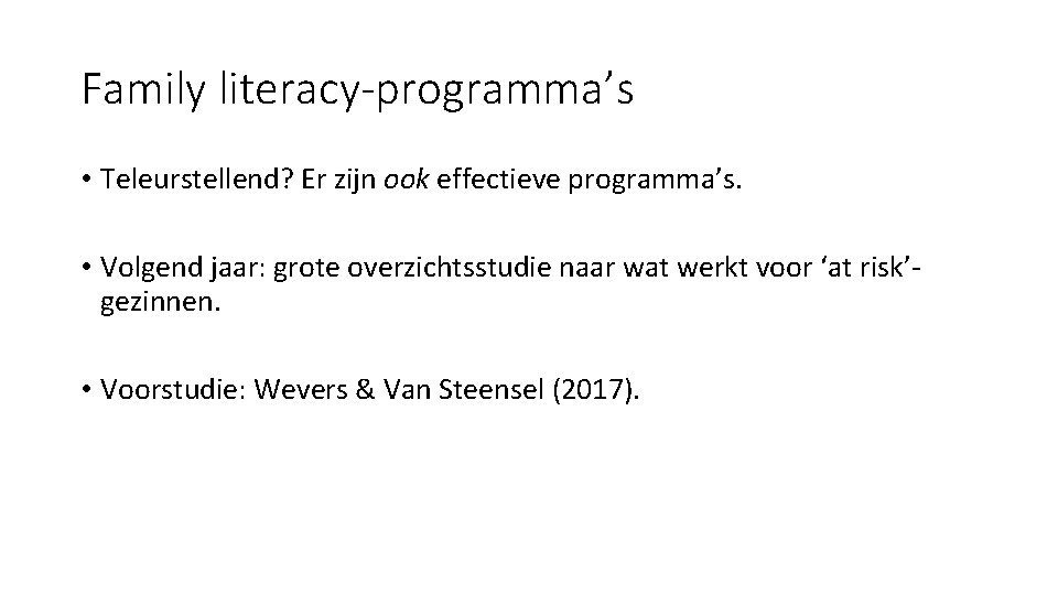 Family literacy-programma’s • Teleurstellend? Er zijn ook effectieve programma’s. • Volgend jaar: grote overzichtsstudie