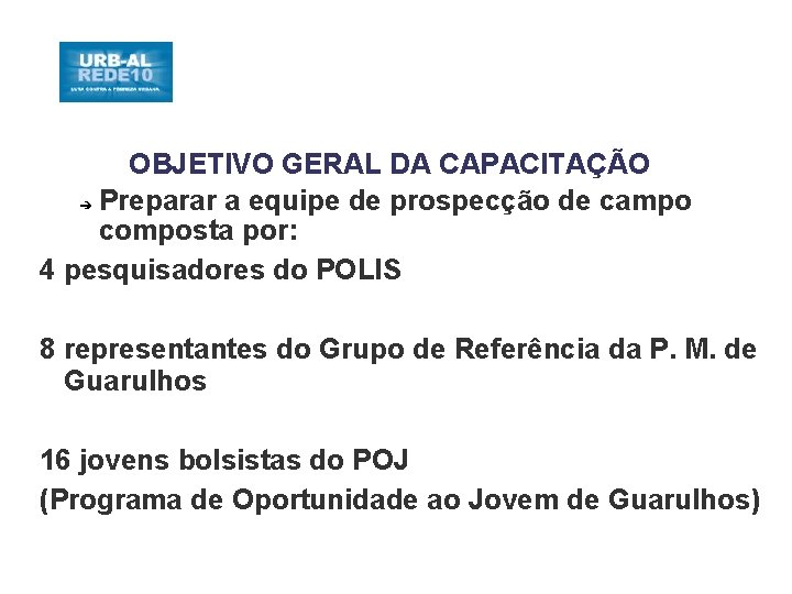 OBJETIVO GERAL DA CAPACITAÇÃO ➔ Preparar a equipe de prospecção de campo composta por: