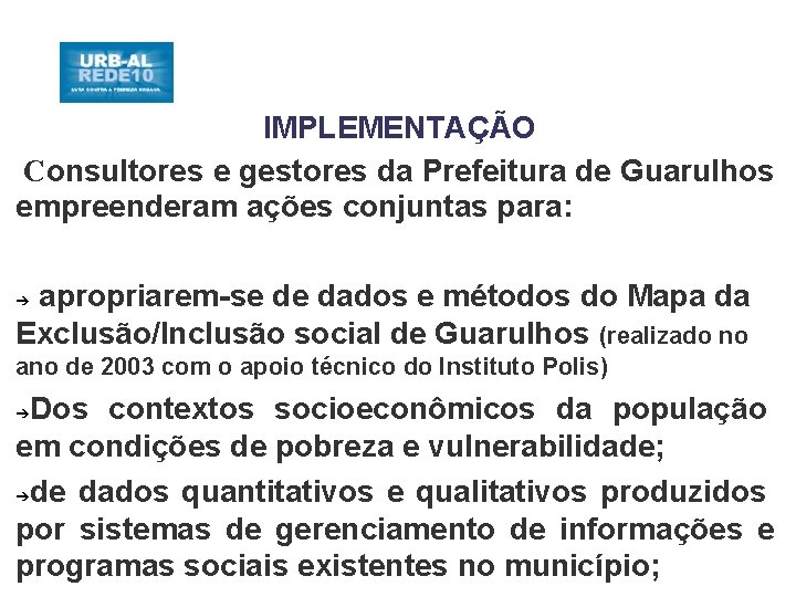 IMPLEMENTAÇÃO Consultores e gestores da Prefeitura de Guarulhos empreenderam ações conjuntas para: apropriarem-se de