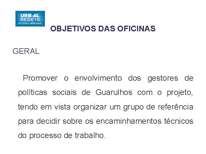 OBJETIVOS DAS OFICINAS GERAL Promover o envolvimento dos gestores de políticas sociais de Guarulhos