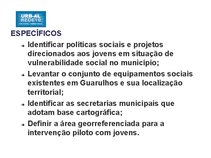 ESPECÍFICOS ➔ Identificar políticas sociais e projetos direcionados aos jovens em situação de vulnerabilidade