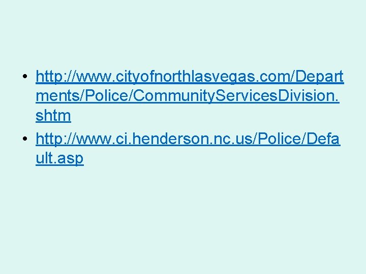  • http: //www. cityofnorthlasvegas. com/Depart ments/Police/Community. Services. Division. shtm • http: //www. ci.