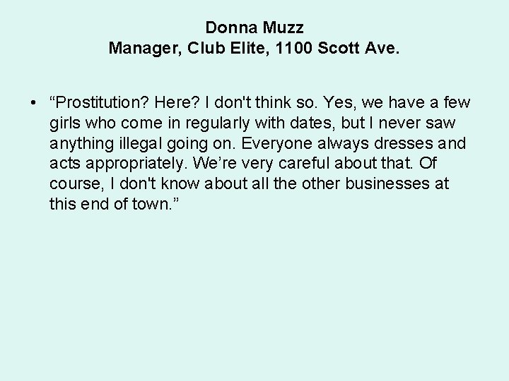 Donna Muzz Manager, Club Elite, 1100 Scott Ave. • “Prostitution? Here? I don't think