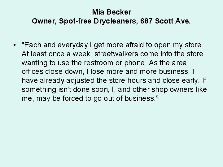 Mia Becker Owner, Spot-free Drycleaners, 687 Scott Ave. • “Each and everyday I get