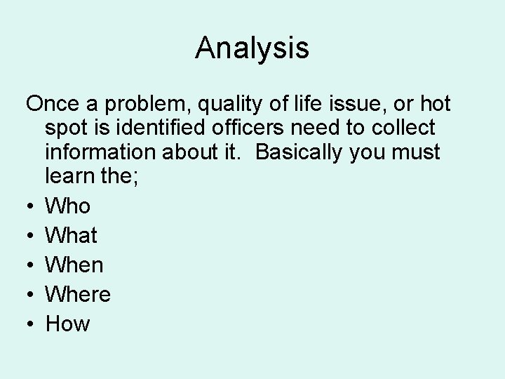 Analysis Once a problem, quality of life issue, or hot spot is identified officers