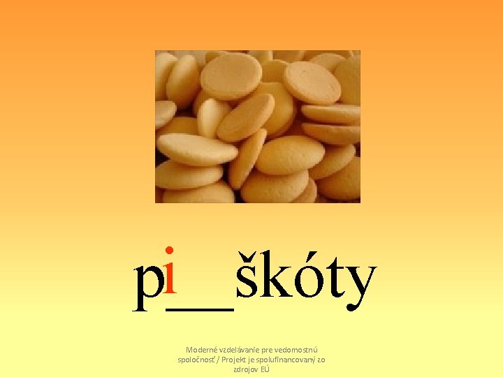 i p__škóty Moderné vzdelávanie pre vedomostnú spoločnosť / Projekt je spolufinancovaný zo zdrojov EÚ