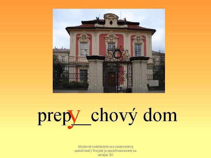 prep__chový dom y Moderné vzdelávanie pre vedomostnú spoločnosť / Projekt je spolufinancovaný zo zdrojov