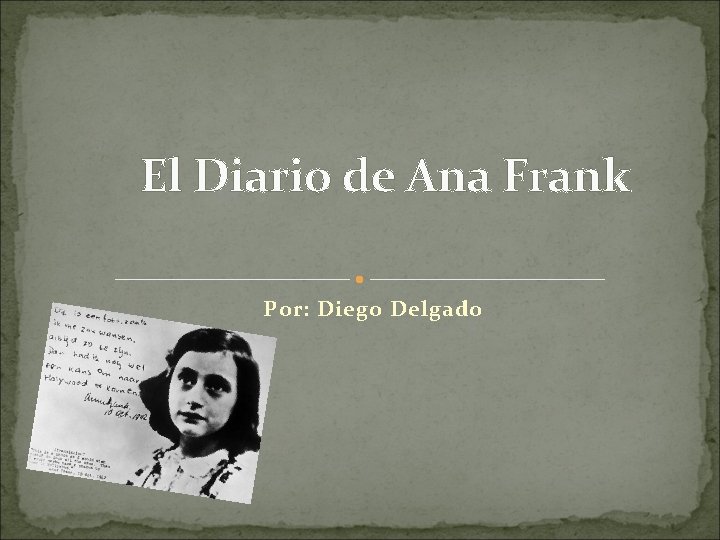  El Diario de Ana Frank Por: Diego Delgado 
