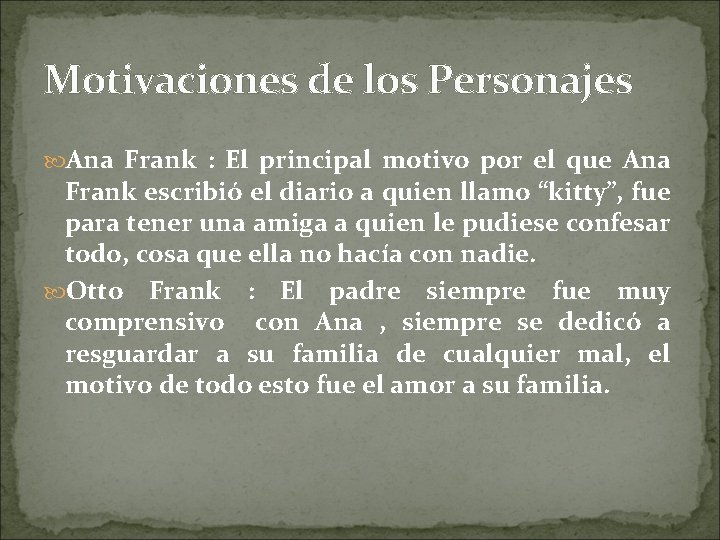 Motivaciones de los Personajes Ana Frank : El principal motivo por el que Ana
