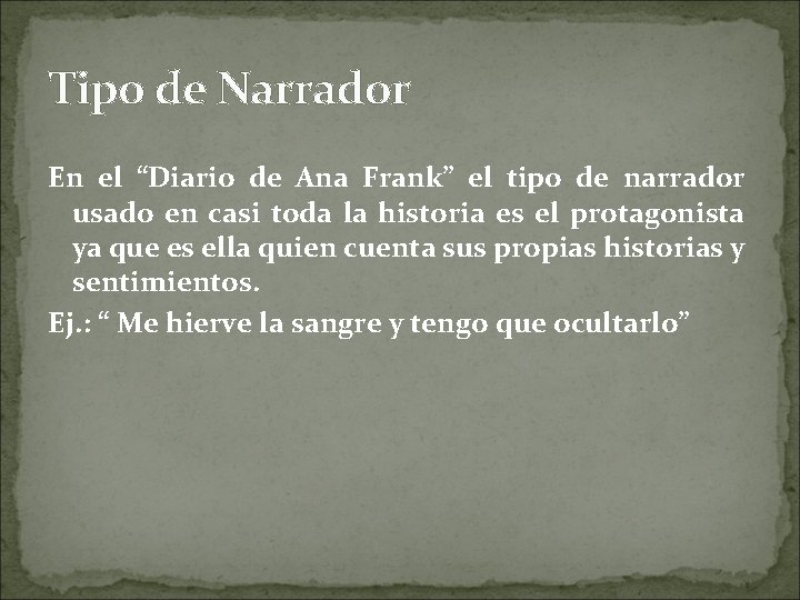 Tipo de Narrador En el “Diario de Ana Frank” el tipo de narrador usado