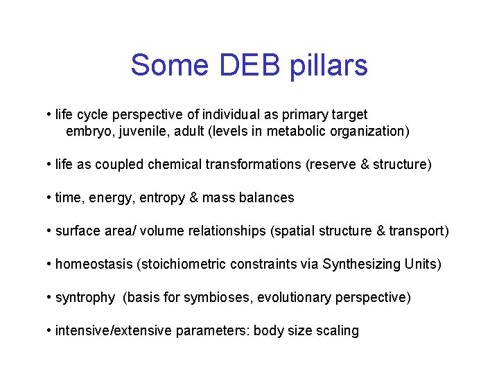 Some DEB pillars • life cycle perspective of individual as primary target embryo, juvenile,