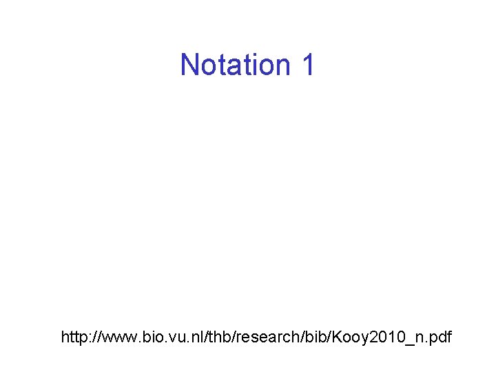 Notation 1 http: //www. bio. vu. nl/thb/research/bib/Kooy 2010_n. pdf 