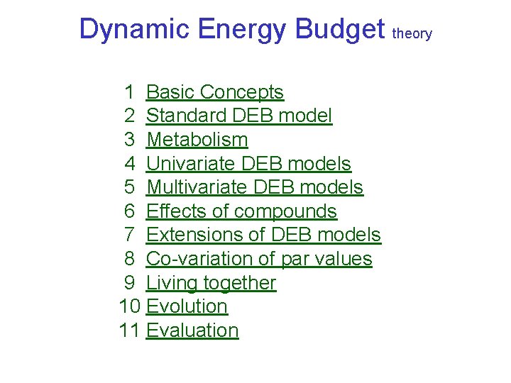 Dynamic Energy Budget theory 1 Basic Concepts 2 Standard DEB model 3 Metabolism 4