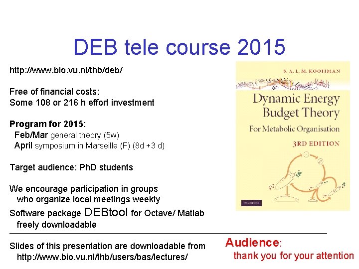 DEB tele course 2015 http: //www. bio. vu. nl/thb/deb/ Free of financial costs; Some