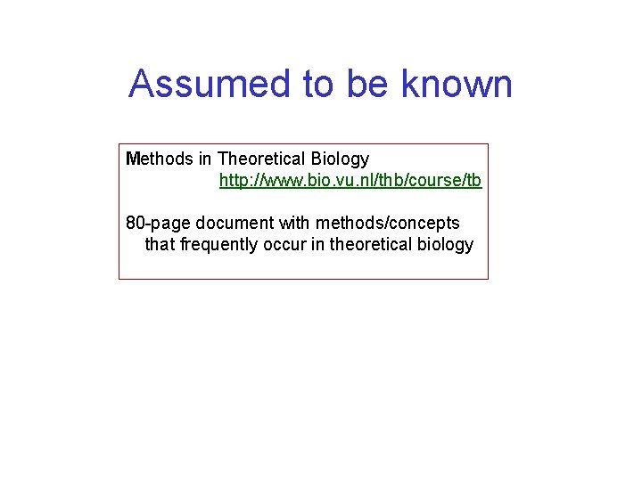 Assumed to be known Methods in Theoretical Biology http: //www. bio. vu. nl/thb/course/tb 80