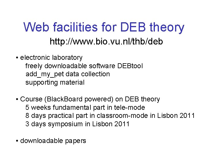 Web facilities for DEB theory http: //www. bio. vu. nl/thb/deb • electronic laboratory freely