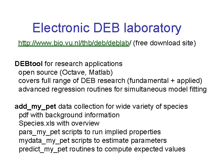 Electronic DEB laboratory http: //www. bio. vu. nl/thb/deblab/ (free download site) DEBtool for research