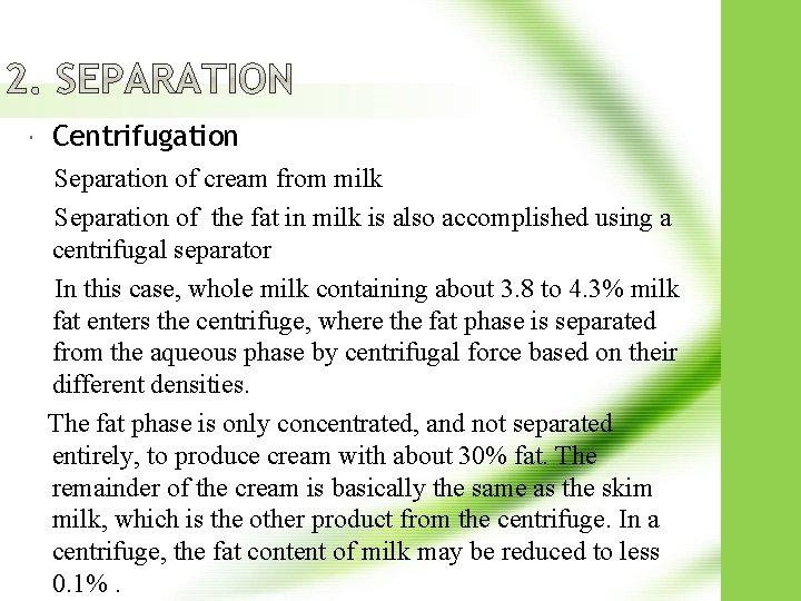  Centrifugation Separation of cream from milk Separation of the fat in milk is